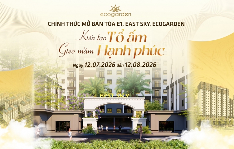 THÁNG 7 BÙNG NỔ VỚI SỰ KIỆN  MỞ BÁN TÒA E1 – EAST SKY, ECOGARDEN